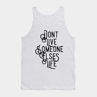 Don't Live Someone Else's Life Tank Top